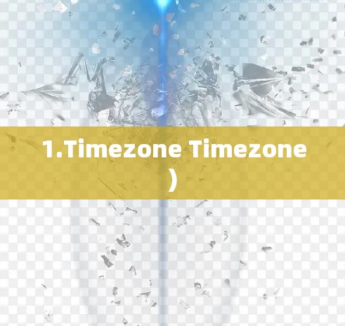 1.Timezone Timezone) 1.Timezone Timezone)