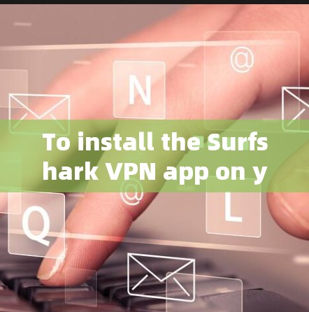 To install the Surfshark VPN app on your iPhone,follow these organized steps: To install the Surfshark VPN app on your iPhone,follow these organized steps: